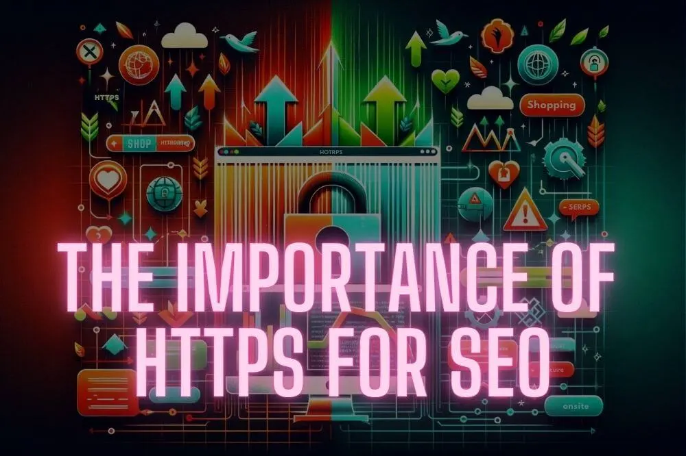 Why HTTPS is Crucial for SEO Success: The Importance of HTTPS for Boosting Your Website's Ranking