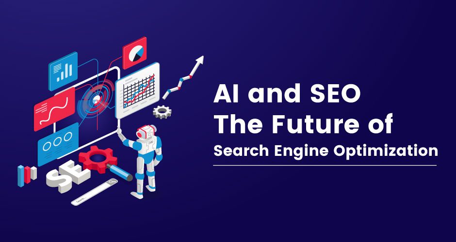 AI and SEO: How Artificial Intelligence is Shaping the Future of Search Engine Optimization