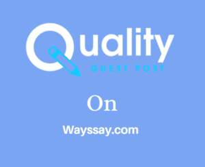 Publish A Guest Post on https://wayssay.com for $300