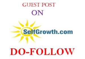 Publish A Guest Post on https://www.selfgrowth.com for $300