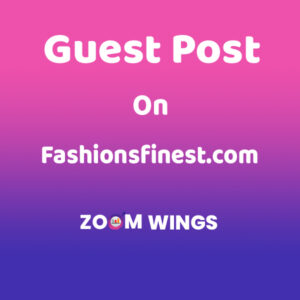 Publish A Guest Post on fashionsfinest.com for $345